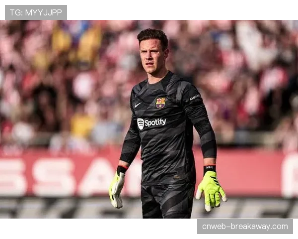 巴萨门将特尔施特根全力康复，争取为赫罗纳出场以入选世界杯阵容